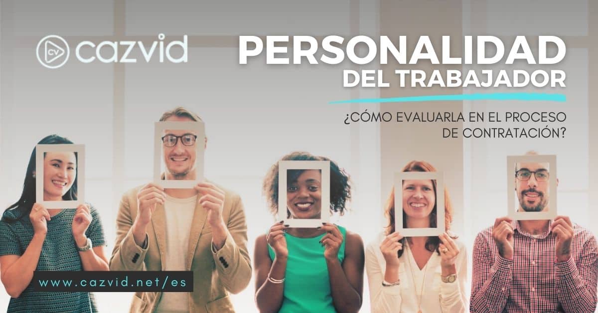 Cómo evaluar la personalidad del trabajador antes de contratarlo