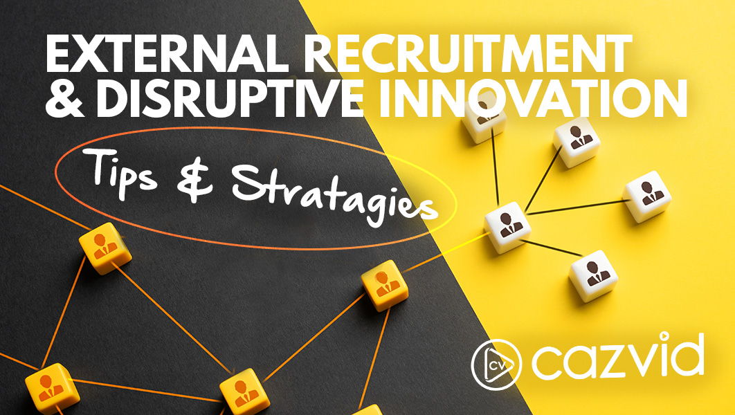 CazVid Blog External Recruitment Disruptive Innovation